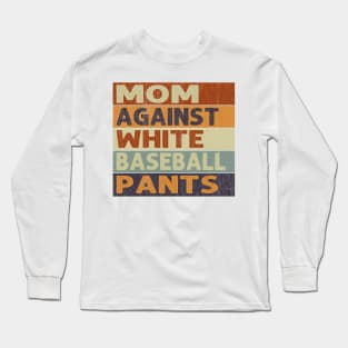 Mom Against White Baseball Pants Baseball Mom Long Sleeve T-Shirt